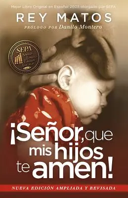 Senor, Que MIS Hijos Te Amen! - Con Guia de Estudio: Nueva Edicion Ampliada y Revisada = Pane, aby ťa moje deti milovali! - Senor, Que MIS Hijos Te Amen! - Con Guia de Estudio: Nueva Edicion Ampliada y Revisada = Lord, That My Children Love You!