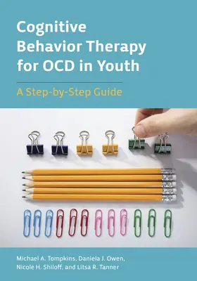 Kognitívno-behaviorálna terapia Ocd u mládeže: Sprievodca krok za krokom - Cognitive Behavior Therapy for Ocd in Youth: A Step-By-Step Guide