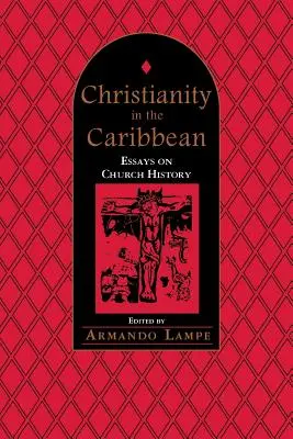Kresťanstvo v Karibiku: Eseje o cirkevných dejinách - Christianity in the Caribbean: Essays on Church History