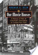 Naše filmové domy: Vydanie: Dejiny filmu a kinematografických inovácií v strednom New Yorku - Our Movie Houses: A History of Film & Cinematic Innovation in Central New York
