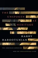 Nevyslovené ako dedičstvo: Arménska genocída a jej nezapočítané životy - The Unspoken as Heritage: The Armenian Genocide and Its Unaccounted Lives
