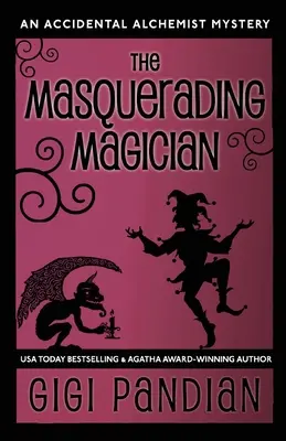 The Masquerading Magician (Maškarný kúzelník): Záhada náhodného alchymistu - The Masquerading Magician: An Accidental Alchemist Mystery
