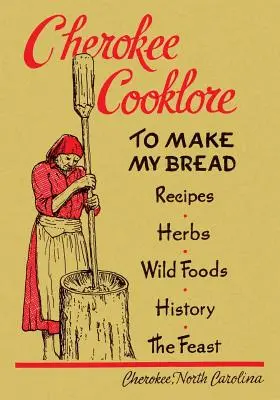Cherokee Cooklore: (Reprint Edition) - Cherokee Cooklore: Preparing Cherokee Foods (Reprint Edition)