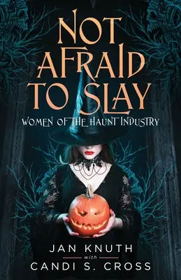 Nebojte sa zabíjať: Ženy zo strašidelného priemyslu - Not Afraid to Slay: Women of the Haunt Industry