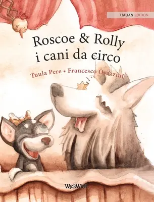 Roscoe & Rolly i cani da circo: Talianske vydanie knihy Cirkusoví psi Roscoe a Rolly - Roscoe & Rolly i cani da circo: Italian Edition of Circus Dogs Roscoe and Rolly
