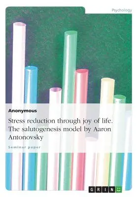 Redukcia stresu prostredníctvom radosti zo života. model salutogenézy Aaron Antonovsky - Stress Reduction Through Joy of Life. the Salutogenesis Model by Aaron Antonovsky