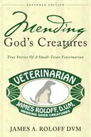Napravovanie Božích stvorení: Zverolekár z malého mesta: Pravdivé príbehy malomestského veterinárneho lekára - Mending God's Creatures: True Stories Of A Small-Town Veterinarian