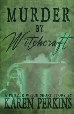 Vražda čarodejníctvom: Čarodejnice z Pendlu: krátky príbeh - Murder by Witchcraft: A Pendle Witch Short Story