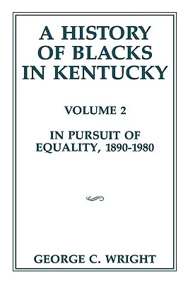 Dejiny černochov v Kentucky, 2: V snahe o rovnoprávnosť, 1890-1980 - A History of Blacks in Kentucky, 2: In Pursuit of Equality, 1890-1980