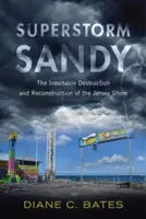 Superbúrka Sandy: Nevyhnutná deštrukcia a rekonštrukcia pobrežia Jersey - Superstorm Sandy: The Inevitable Destruction and Reconstruction of the Jersey Shore