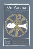 O Pasche (druhé vydanie): Melito zo Sard - okolo roku 190 n. l. - On Pascha (Second Edition): Melito of Sardis - Circa AD 190