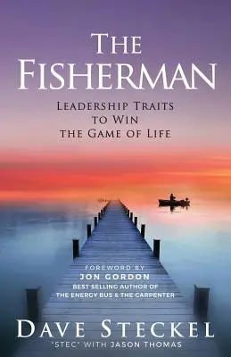 Rybár: Vodcovské vlastnosti, vďaka ktorým vyhráte v hre života - The Fisherman: Leadership Traits to Win the Game of Life