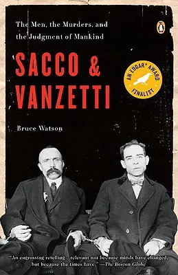 Sacco a Vanzetti: - Sacco and Vanzetti: The Men, the Murders, and the Judgment of Mankind