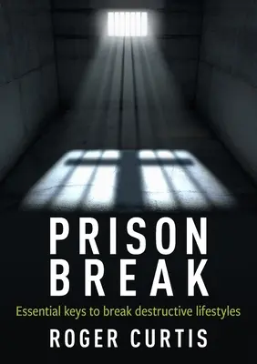 Útek z väzenia: Základné kľúče na prelomenie deštruktívneho životného štýlu - Prison Break: Essential keys to break destructive lifestyles