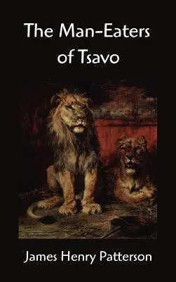 Ľudožrúti z Tsavo a iné východoafrické dobrodružstvá - The Man-Eaters of Tsavo and Other East African Adventures