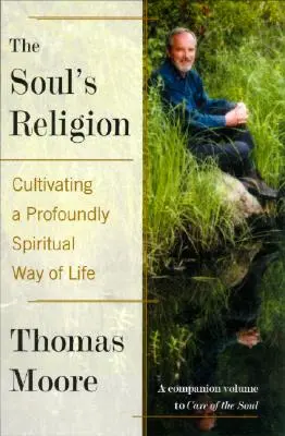 Náboženstvo duše: Kultivácia hlboko duchovného spôsobu života - The Soul's Religion: Cultivating a Profoundly Spiritual Way of Life
