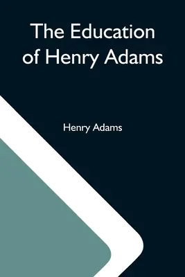 Vzdelanie Henryho Adamsa - The Education Of Henry Adams