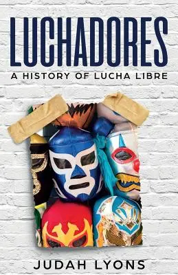 Luchadores: História Lucha Libre - Luchadores: A History of Lucha Libre