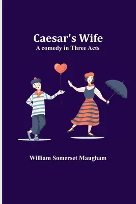 Cézarova žena: komédia v troch dejstvách - Caesar's Wife: A comedy in three acts