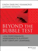 Za hranicami bublinového testu: Ako hodnotenie výkonu podporuje vzdelávanie v 21. storočí - Beyond the Bubble Test: How Performance Assessments Support 21st Century Learning
