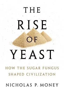 Vzostup kvasiniek: Ako cukrová huba formovala civilizáciu - The Rise of Yeast: How the Sugar Fungus Shaped Civilization
