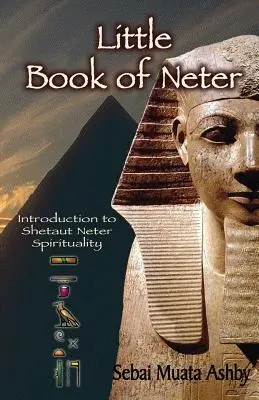 Malá kniha Neter: Úvod do spirituality a náboženstva Shetaut Neter - Little Book of Neter: Introduction to Shetaut Neter Spirituality and Religion
