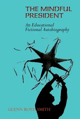 Rozumný prezident: Vzdelávacia fiktívna autobiografia - The Mindful President: An Educational Fictional Autobiography