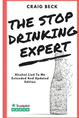 Odborník na zastavenie pitia: Alkohol mi klamal aktualizované a rozšírené vydanie - The Stop Drinking Expert: Alcohol Lied to Me Updated And Extended Edition