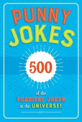 Vtipné vtipy: 500+ najvtipnejších vtipov vo vesmíre! - Punny Jokes: 500+ of the Punniest Jokes in the Universe!