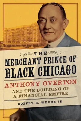 Obchodný princ z čierneho Chicaga: Anthony Overton a budovanie finančného impéria - The Merchant Prince of Black Chicago: Anthony Overton and the Building of a Financial Empire