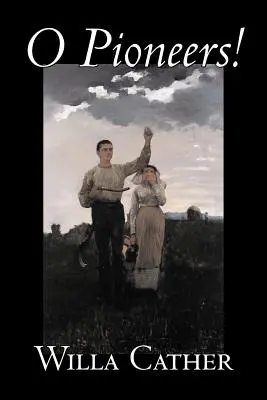 O pionieri! by Willa Cather, Fiction, Literary, Classics - O Pioneers! by Willa Cather, Fiction, Literary, Classics