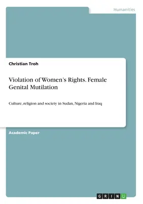 Porušovanie práv žien. Mrzačenie ženských pohlavných orgánov: Kultúra, náboženstvo a spoločnosť v Sudáne, Nigérii a Iraku - Violation of Women's Rights. Female Genital Mutilation: Culture, religion and society in Sudan, Nigeria and Iraq