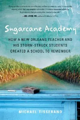 Akadémia cukrovej trstiny: Ako učiteľ z New Orleans a jeho študenti, ktorých zasiahla búrka, vytvorili školu, na ktorú sa nezabúda - Sugarcane Academy: How a New Orleans Teacher and His Storm-Struck Students Created a School to Remember