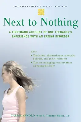 Next to Nothing: A Firsthand Account of One Teenager's Experience with an Eating Disorder (Z prvej ruky o skúsenostiach jedného tínedžera s poruchou príjmu potravy) - Next to Nothing: A Firsthand Account of One Teenager's Experience with an Eating Disorder