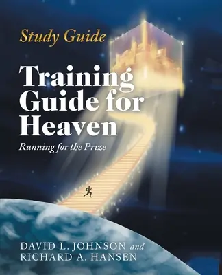 Študijná príručka: Tréningová príručka pre nebo: Bežím za odmenou - Study Guide: Training Guide for Heaven: Running for the Prize