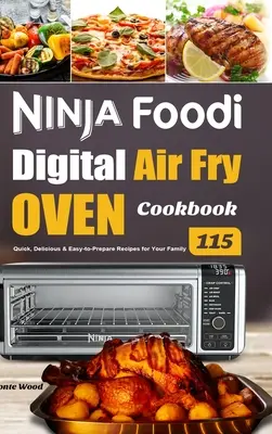 Digitálna kuchárska kniha fritézy na vzduchu Ninja Foodi: Knižná publikácia: 115 rýchlych, chutných a ľahko pripraviteľných receptov pre vašu rodinu - Ninja Foodi Digital Air Fry Oven Cookbook: 115 Quick, Delicious & Easy-to-Prepare Recipes for Your Family