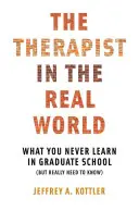 Terapeut v reálnom svete: Čo sa nikdy nenaučíte na postgraduálnom štúdiu (ale naozaj by ste to mali vedieť) - Therapist in the Real World: What You Never Learn in Graduate School (But Really Need to Know)