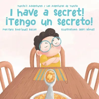 Mám tajomstvo! Yunito's Adventures-Las Aventuras de Yunito - I Have a Secret!/Tengo un Secreto!: Yunito's Adventures-Las Aventuras de Yunito