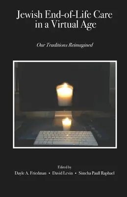 Jewish End-of-Life Care in a Virtual Age (Židovská starostlivosť na konci života vo virtuálnom veku): Naše tradície v novom ponímaní - Jewish End-of-Life Care in a Virtual Age: Our Traditions Reimagined