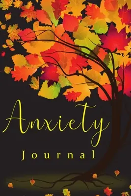 Kniha o úzkosti: Cvičenia na pokojnú myseľ, pomáha znižovať stres a vytvárať vlastný pokoj - Anxiety Book: Practices to A Peaceful Mind, Helps Reducing Stress and Creating Your Own Calm