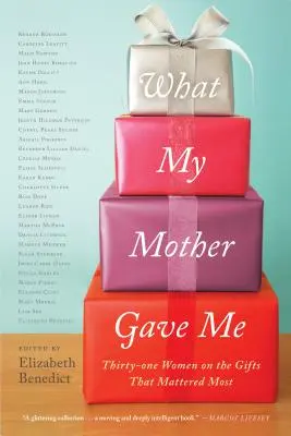 Čo mi dala moja mama: Tridsaťjeden žien o daroch, na ktorých im najviac záležalo - What My Mother Gave Me: Thirty-One Women on the Gifts That Mattered Most