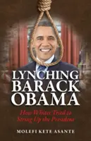 Lynčovanie Baracka Obamu: Ako sa belosi pokúšali obviazat prezidenta - Lynching Barack Obama: How Whites Tried to String Up the President