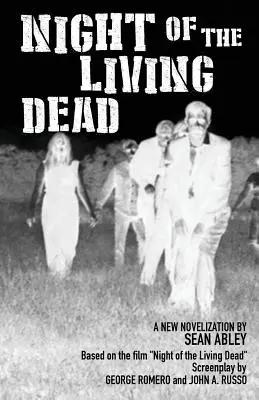 Noc živých mŕtvych: Nová novelizácia od Seana Ableyho - Night of the Living Dead: A new novelization by Sean Abley