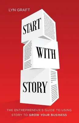 Začnite s príbehom: Začni s príbehom: Sprievodca podnikateľa, ako využiť príbeh na rozvoj svojho podnikania - Start with Story: The Entrepreneur's Guide to Using Story to Grow Your Business