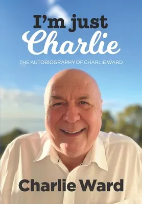 Som len Charlie: Autobiografia Charlieho Warda - I'm Just Charlie: The Autobiography of Charlie Ward