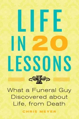 Život v 20 lekciách: Čo zistil chlapík z pohrebu o živote, od smrti - Life in 20 Lessons: What a Funeral Guy Discovered About Life, From Death