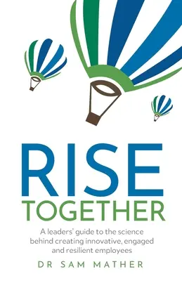 RISE Together (Spoločný vzostup): Vychádzajte z toho, že sa vám podarí vytvoriť inovatívnych, angažovaných a odolných zamestnancov. - RISE Together: A leaders' guide to the science behind creating innovative, engaged and resilient employees