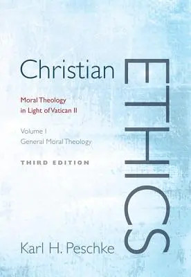Kresťanská etika, 1. zväzok: Všeobecná morálna teológia: Morálna teológia vo svetle Druhého vatikánskeho koncilu (revidovaný) - Christian Ethics, Volume 1: General Moral Theology: Moral Theology in Light of Vatican II (Revised)