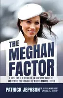 Faktor Meghan: Kráľovská expertka na novú americkú princeznú a na to, ako by mohla navždy zmeniť dynastiu Windsor - The Meghan Factor: A Royal Expert's Insight on America's New Princess-and How She Could Change the Windsor Dynasty Forever
