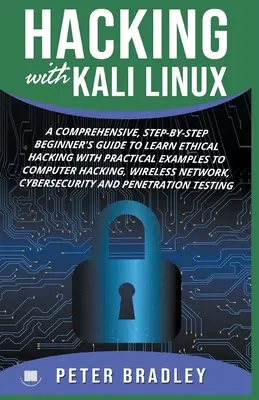 Hacking s Kali Linux: Kali: Komplexný sprievodca krok za krokom pre začiatočníkov, ako sa naučiť etické hacking s praktickými príkladmi na počítačové hacking, W - Hacking With Kali Linux: A Comprehensive, Step-By-Step Beginner's Guide to Learn Ethical Hacking With Practical Examples to Computer Hacking, W